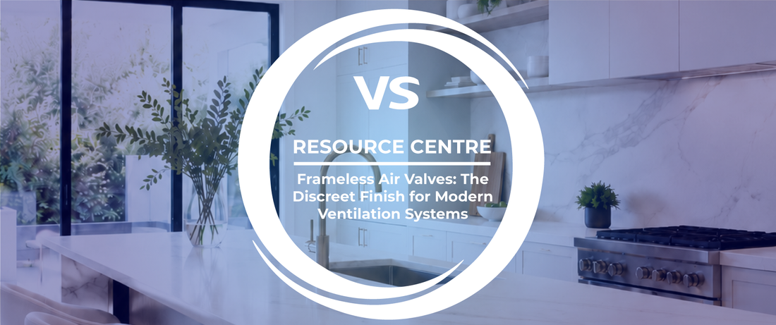 Frameless Air Valves: The Discreet Finish for Modern Ventilation Systems