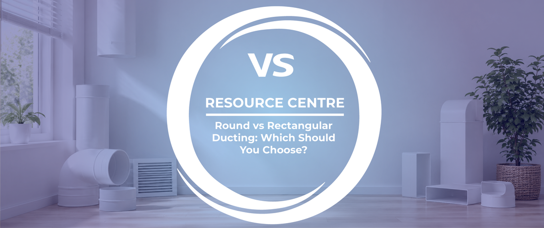 Round vs Rectangular Ducting: Which Should You Choose?