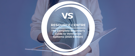 The Complete Beginner’s Guide to Ventilation Systems (2025 Edition)