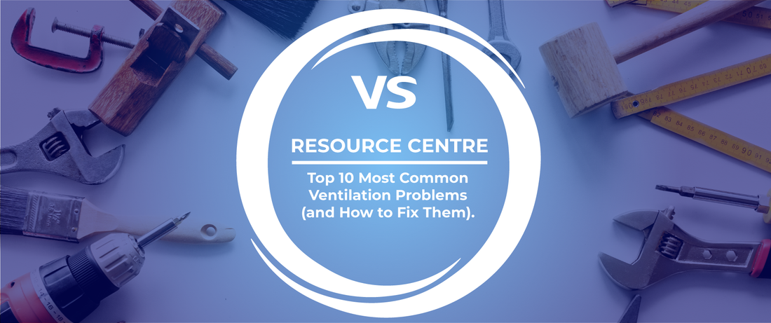 Top 10 Most Common Ventilation Problems (and How to Fix Them)