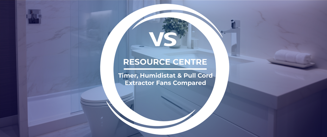 Timer, Humidistat & Pull Cord Extractor Fans Compared